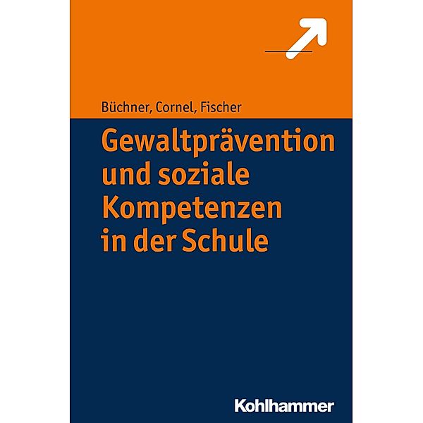 Gewaltprävention und soziale Kompetenzen in der Schule, Roland Büchner, Heinz Cornel, Stefan Fischer