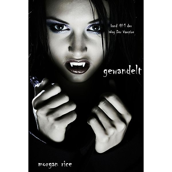 Gewandelt (Der Weg der Vampire - Band 1) / Der Weg der Vampire, Morgan Rice