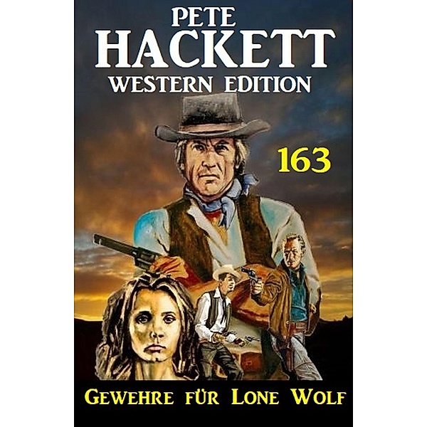 Gewehre für Lone Wolf: Pete Hackett Western Edition 163, Pete Hackett