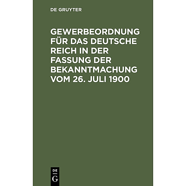 Gewerbeordnung für das Deutsche Reich in der Fassung der Bekanntmachung vom 26. Juli 1900