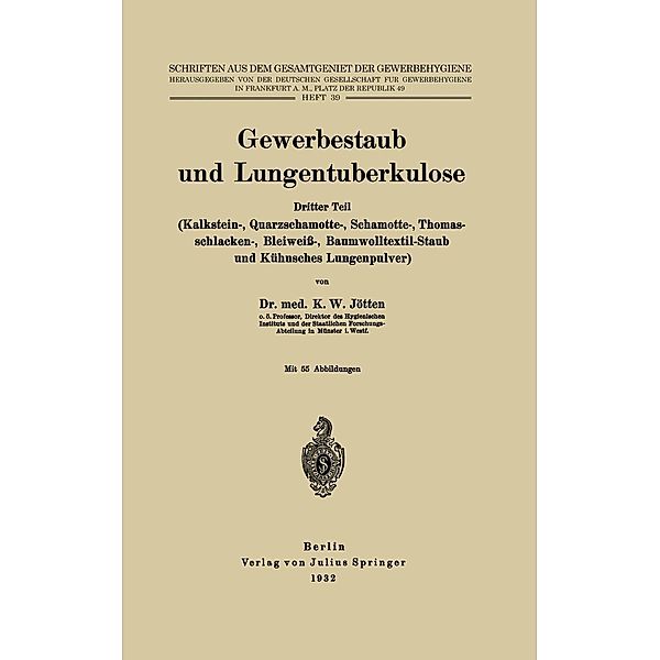 Gewerbestaub und Lungentuberkulose / Schriften aus dem Gesamtgebiet der Gewerbehygiene Bd.39, K. W. Jötten