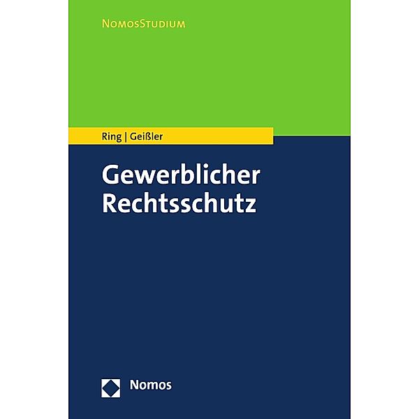 Gewerblicher Rechtsschutz / NomosStudium, Gerhard Ring, Alexander Geißler