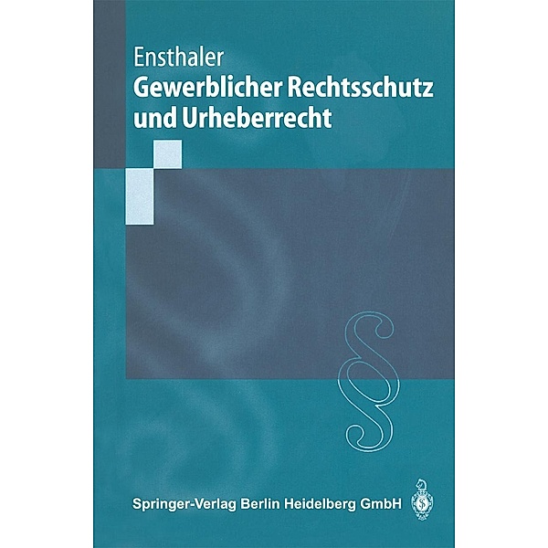 Gewerblicher Rechtsschutz und Urheberrecht / Springer-Lehrbuch, Jürgen Ensthaler