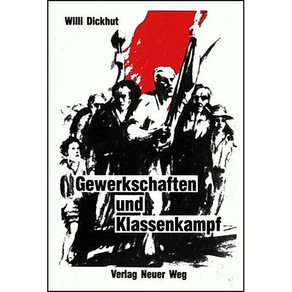 Gewerkschaften und Klassenkampf, Willi Dickhut