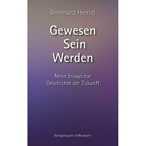 Gewesen - Sein - Werden, Bernhard Heindl
