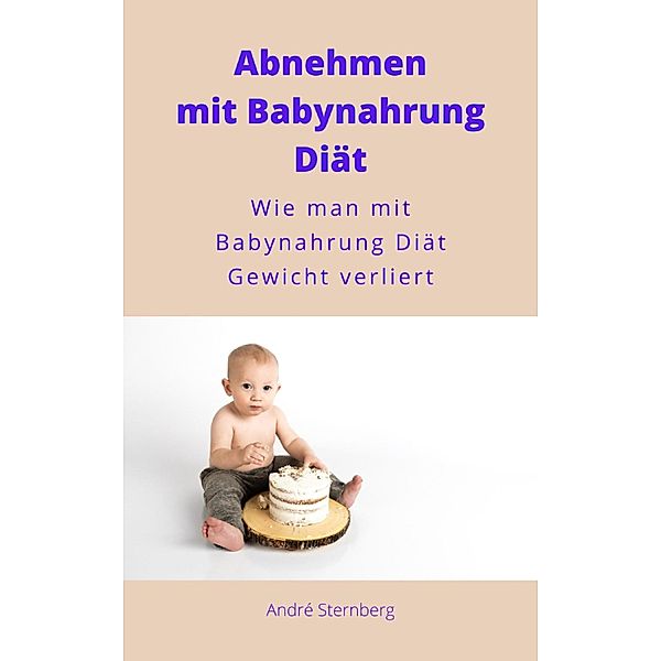 Gewichtsverlust mit Babynahrung Diät, Andre Sternberg