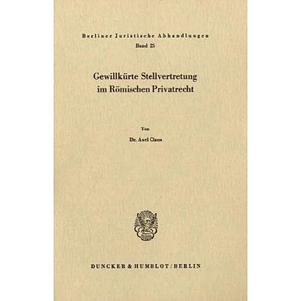 Gewillkürte Stellvertretung im Römischen Privatrecht., Axel Claus