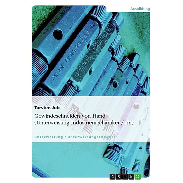 Gewindeschneiden von Hand (Unterweisung Industriemechaniker / -in), Torsten Job