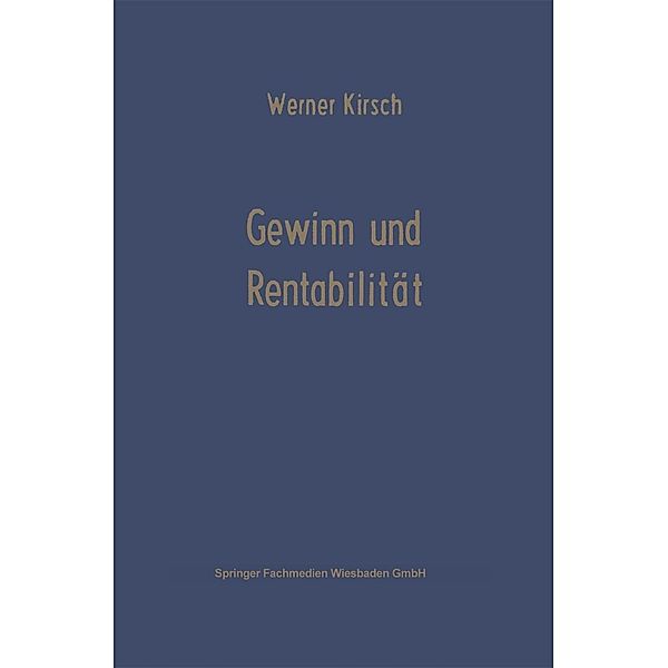 Gewinn und Rentabilität / Die Betriebswirtschaft in Forschung und Praxis Bd.5, Werner Kirsch