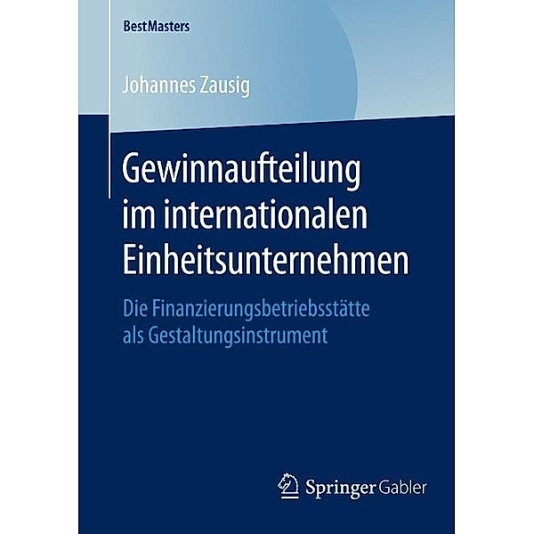 Gewinnaufteilung im internationalen Einheitsunternehmen / BestMasters, Johannes Zausig