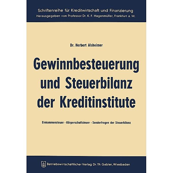 Gewinnbesteuerung und Steuerbilanz der Kreditinstitute / Schriftenreihe für Kreditwirtschaft und Finanzierung Bd.1, Herbert Alsheimer