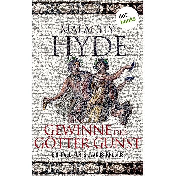 Gewinne der Götter Gunst / Silvanus Rhodius Bd.4, Malachy Hyde