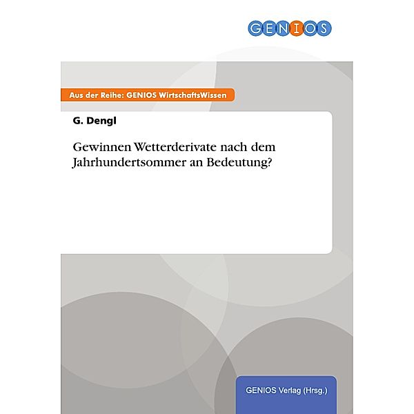 Gewinnen Wetterderivate nach dem Jahrhundertsommer an Bedeutung?, G. Dengl