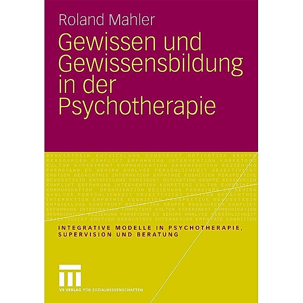 Gewissen und Gewissensbildung in der Psychotherapie / Integrative Modelle in Psychotherapie, Supervision und Beratung, Roland Mahler