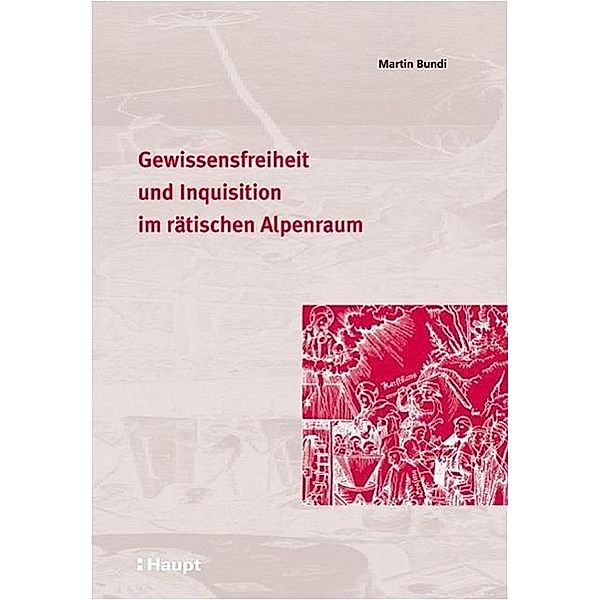 Gewissensfreiheit und Inquisition im rätischen Alpenraum, Martin Bundi