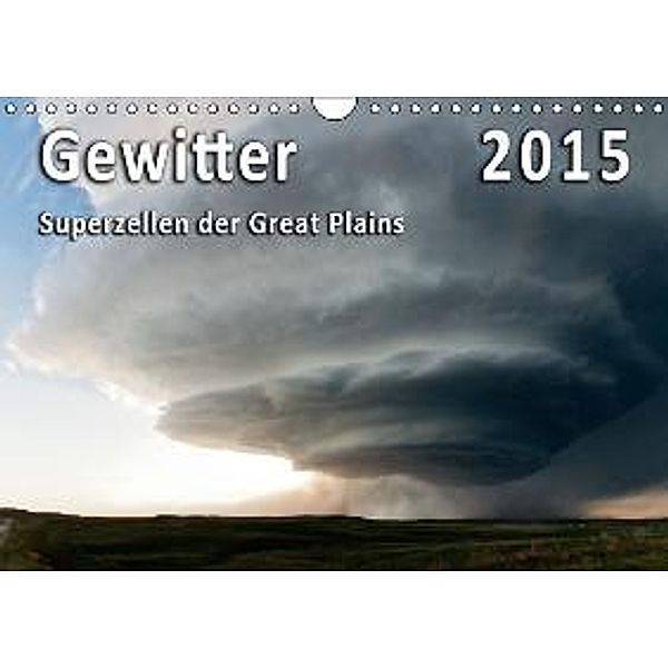 Gewitter 2015 - Superzellen der Great Plains (Wandkalender 2015 DIN A4 quer), Uwe Thieme