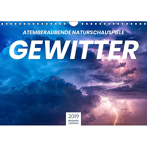 Gewitter - atemberaubende Naturschauspiele (Wandkalender 2019 DIN A4 quer), Benjamin Lederer