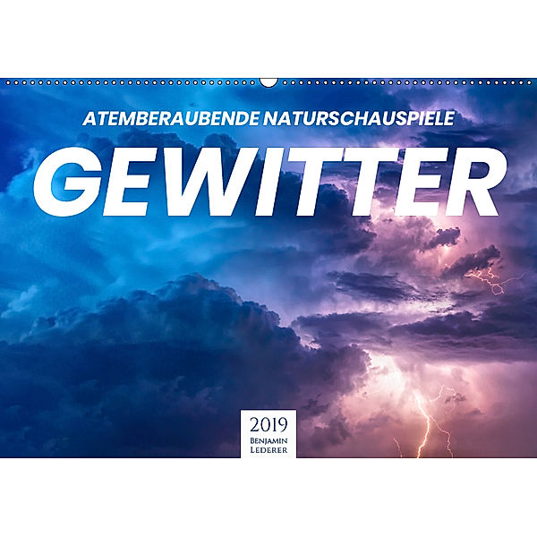 Gewitter - atemberaubende Naturschauspiele (Wandkalender 2019 DIN A2 quer), Benjamin Lederer