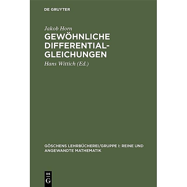 Gewöhnliche Differentialgleichungen / Göschens Lehrbücherei/Gruppe I: Reine und angewandte Mathematik Bd.10, Jakob Horn