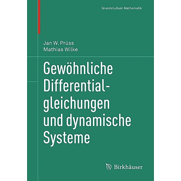 Gewöhnliche Differentialgleichungen und dynamische Systeme / Grundstudium Mathematik, Mathias Wilke, Jan W. Prüss
