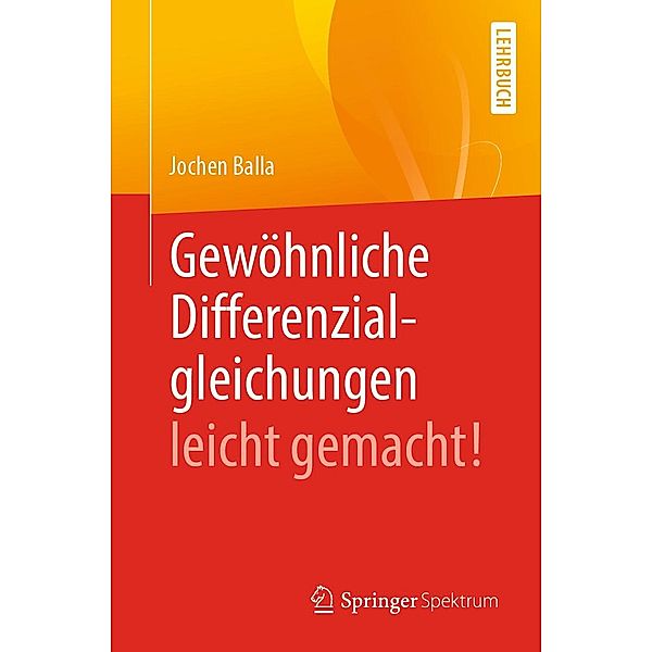 Gewöhnliche Differenzialgleichungen leicht gemacht!, Jochen Balla