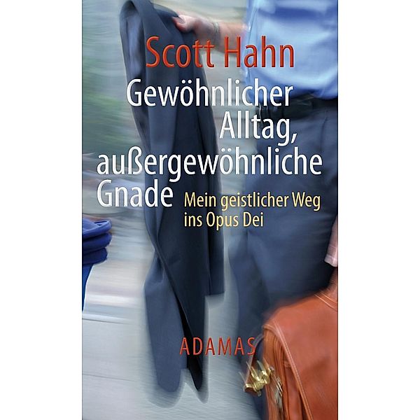 Gewöhnlicher Alltag - aussergewöhnliche Gnade, Scott Hahn