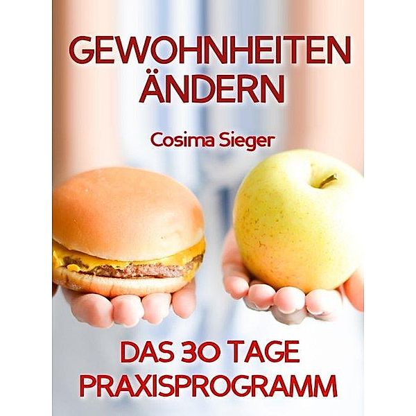 Gewohnheiten ändern: DAS 30 TAGE PRAXISPROGRAMM!, Cosima Sieger