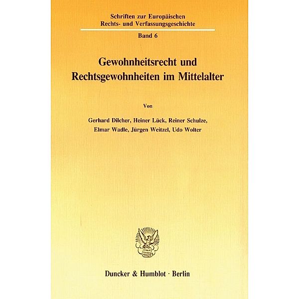 Gewohnheitsrecht und Rechtsgewohnheiten im Mittelalter., Gerhard Dilcher, Heiner Lück, Reiner Schulze, Elmar Wadle, Jürgen Weitzel, Udo Wolter