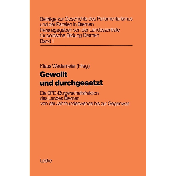 Gewollt und durchgesetzt / Beiträge zur Geschichte des Parlamentarismus und der Parteien in Bremen Bd.1