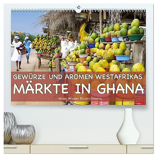 Gewürze und Aromen Westafrikas - Märkte in Ghana (hochwertiger Premium Wandkalender 2024 DIN A2 quer), Kunstdruck in Hochglanz, Hanna Wagner