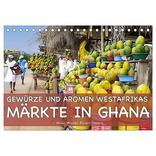 Gewürze und Aromen Westafrikas - Märkte in Ghana (Tischkalender 2024 DIN A5 quer), CALVENDO Monatskalender, Hanna Wagner