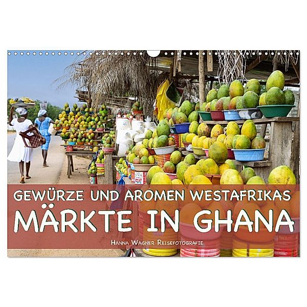Gewürze und Aromen Westafrikas - Märkte in Ghana (Wandkalender 2024 DIN A3 quer), CALVENDO Monatskalender, Hanna Wagner