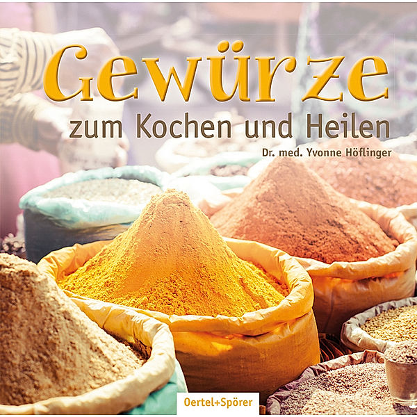 Gewürze zum Kochen und Heilen, Yvonne Höflinger