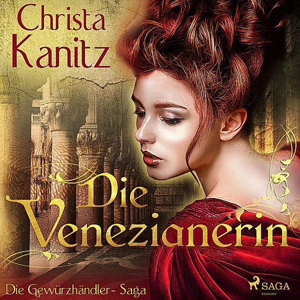 Gewürzhändler-Saga - 1 - Die Venezianerin - Die Gewürzhändler-Saga, Christa Kanitz