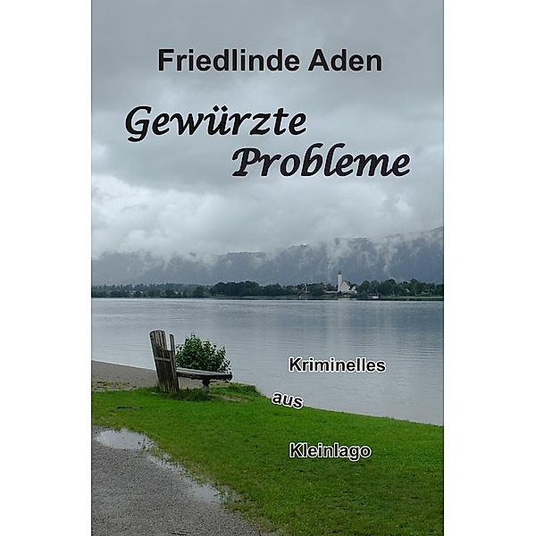 Gewürzte Probleme / Kriminelles aus Kleinlago Bd.2, Friedlinde Aden