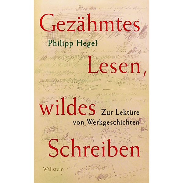 Gezähmtes Lesen, wildes Schreiben, Philipp Hegel