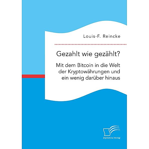 Gezahlt wie gezählt? Mit dem Bitcoin in die Welt der Kryptowährungen und ein wenig darüber hinaus, Louis-F. Reincke