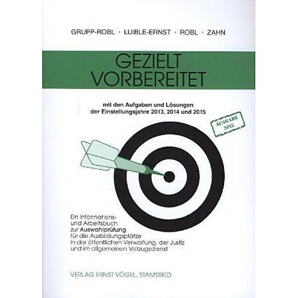 Gezielt vorbereitet mit den Aufgaben und Lösungen der Einstellungsjahre 2013, 2014 und 2015, Ausgabe 2015, Susanne Grupp-Robl, Rosa M. Luible-Ernst, Johann W. Robl