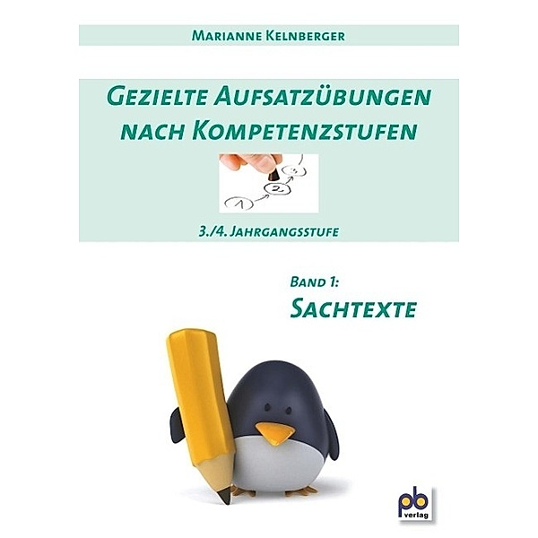 Gezielte Aufsatzübungen nach Kompetenzstufen: Bd.1 Sachtexte, 3./4. Jahrgangsstufe, Marianne Kelnberger