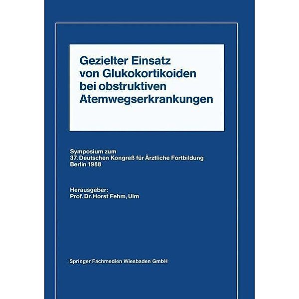 Gezielter Einsatz von Glukokortikoiden bei obstruktiven Atemwegserkrankungen aufgrund neuer Untersuchungen, Horst L. Fehm