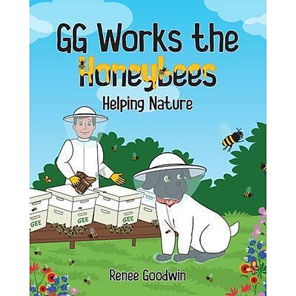 GG Works the Honeybees - Helping Nature, Renee Goodwin