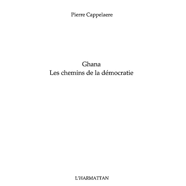 Ghana les chemins de la democratie / Hors-collection, Pierre Cappelaere