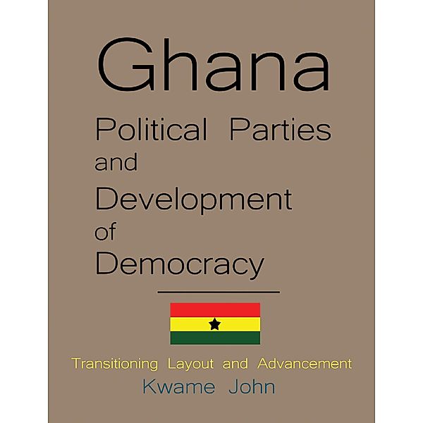 Ghana Political Parties and Development of Democracy, Kwame John