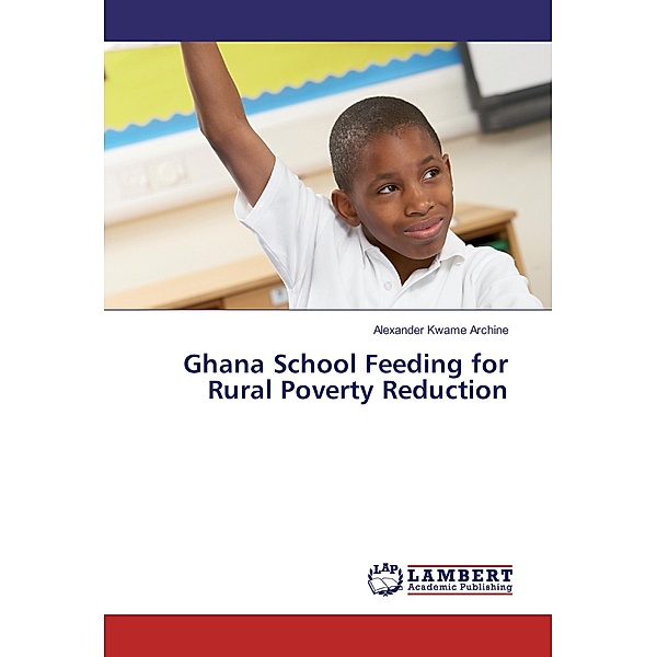 Ghana School Feeding for Rural Poverty Reduction, Alexander Kwame Archine