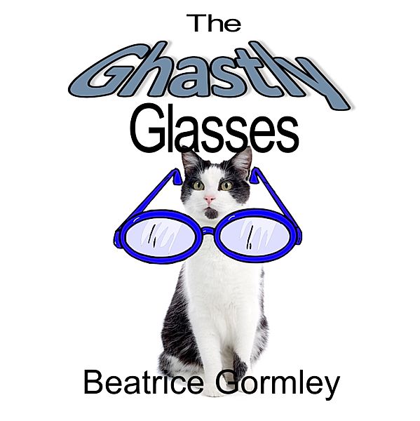 Ghastly Glasses / Beatrice Gormley, Beatrice Gormley