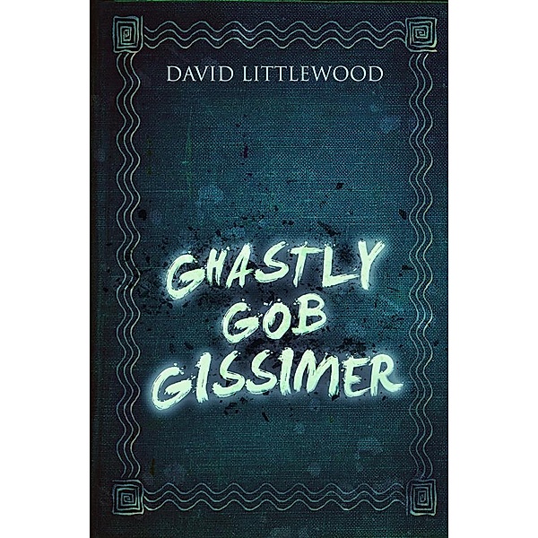 Ghastly Gob Gissimer, David Littlewood
