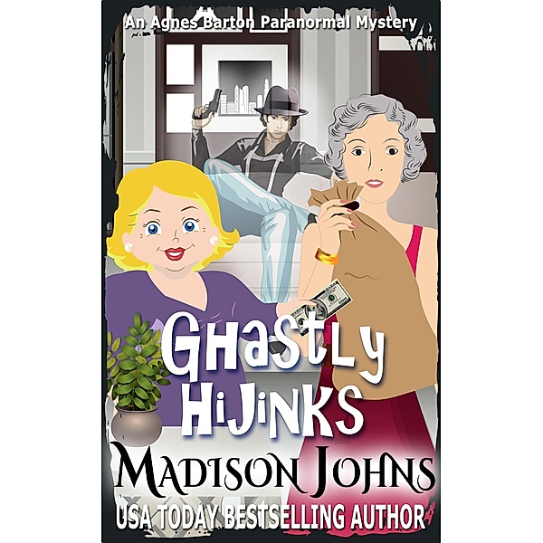 Ghastly Hijinks (An Agnes Barton Paranormal Mystery, #5) / An Agnes Barton Paranormal Mystery, Madison Johns
