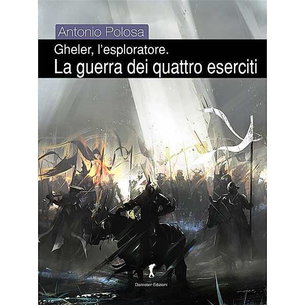 Gheler, l'esploratore. III - La guerra dei quattro eserciti / Damster - FX, Fantasy e dintorni, Antonio Polosa