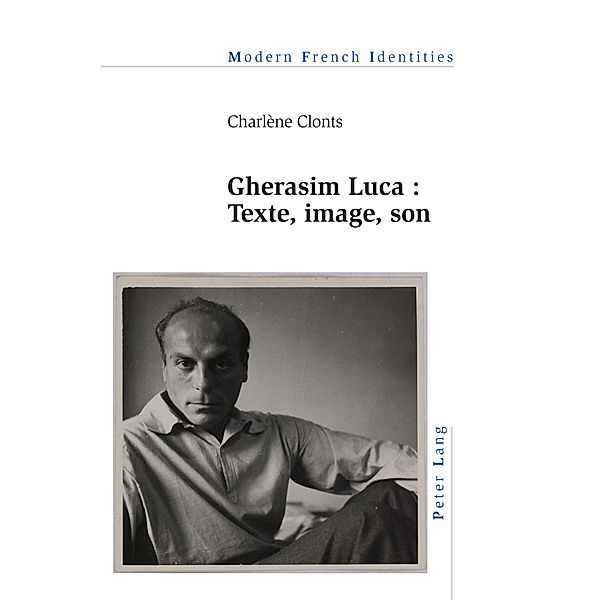 Gherasim Luca : texte, image, son / Modern French Identities Bd.139, Charlène Clonts