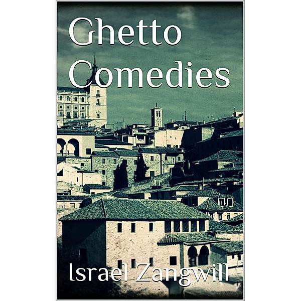 Ghetto Comedies, Israel Zangwill